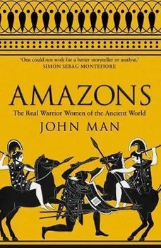 Cizojazyčná kniha Amazons: The Real Warrior Women of the Ancient World - John Man [EN] (2017, brožovaná)