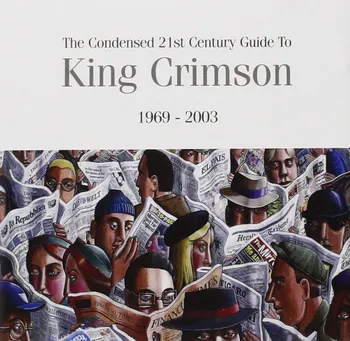 Zahraniční hudba The Condensed 21st Century Guide To King Crimson: 1969-2003 - King Crimson [2CD]