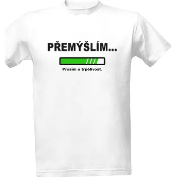 Pánské oblečení Tričko s potiskem Přemýšlím. Prosím o trpělivost pánské