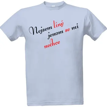 Tričko s potiskem Nejsem líný jenom se mi nechce pánské