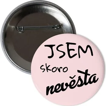 Odznáček s potiskem Placka jsem skoro nevěsta
