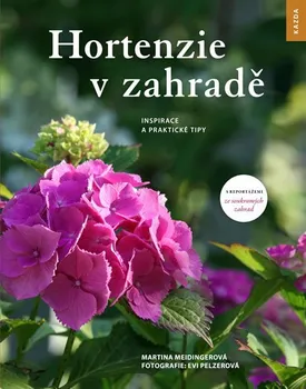 Hortenzie v zahradě: Inspirace a praktické tipy - Martina Meidingerová