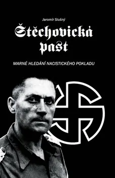 Štěchovická past: Marné hledání nacistického pokladu - Jaromír Slušný (2018, pevná)
