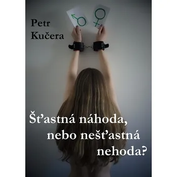 Kniha Šťastná náhoda, nebo nešťastná nehoda? - Petr Kučera (E-Kniha)