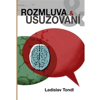 ROZMLUVA A USUZOVÁNÍ – Ladislav Tondl