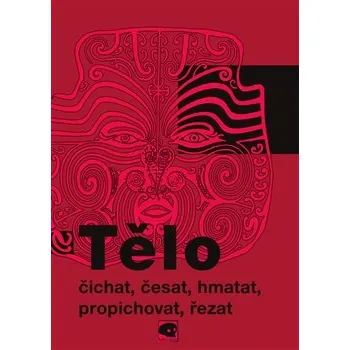 TĚLO: ČICHAT, ČESAT, HMATAT, PROPICHOVAT, ŘEZAT (M. Soukup, M. Rychlík, B. Činátlová, M. Heřmanský, M. Dudziaková, M. Dvořáková)