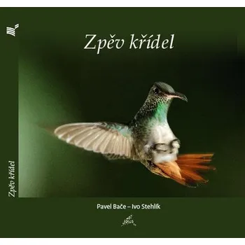 ZPĚV KŘÍDEL – Pavel Bače, Ivo Stehlík ((možno zakoupit v sadě s knihou Stromy k nám hovoří, viz. níže))