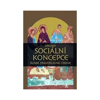 ZÁKLADY SOCIÁLNÍ KONCEPCE RUSKÉ PRAVOSLAVNÉ CÍRKVE – kolektiv