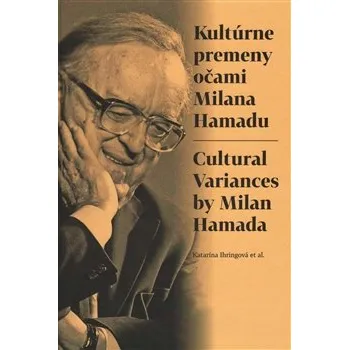 KULTÚRNE PREMENY OČAMI MILANA HAMADU/CULTURAL VARIANCES BY MILAN HAMADA (Katarína Ihringová a kolektiv)