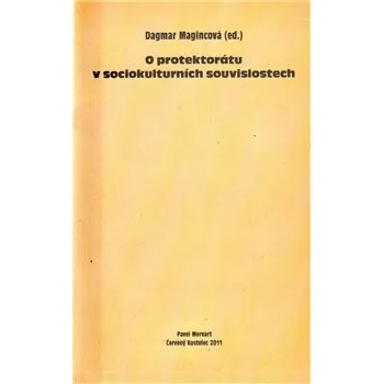 Populárně naučná literatura pro dospělé O PROTEKTORÁTU V SOCIOKULTURNÍCH SOUVISLOSTECH (Dagmar Magincová a kolektiv)