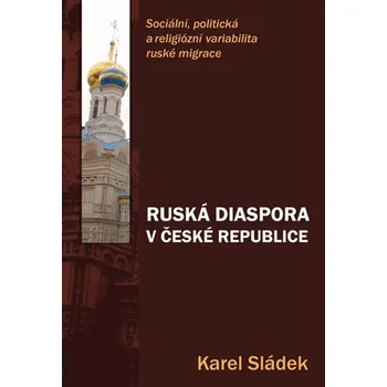 RUSKÁ DIASPORA V ČESKÉ REPUBLICE – Karel Sládek