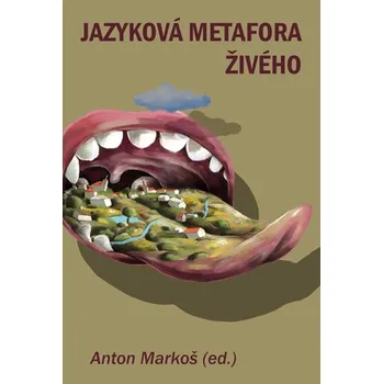 JAZYKOVÁ METAFORA ŽIVÉHO – Anton Markoš a kol.