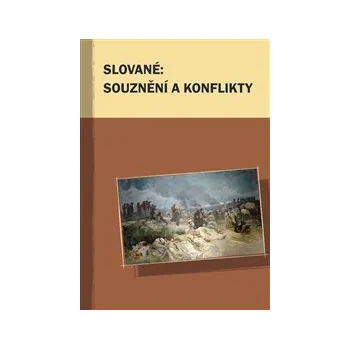 SLOVANÉ: SOUZNĚNÍ A KONFLIKTY (Markus Giger, Hana Kosáková, Marek Příhoda a kol.)