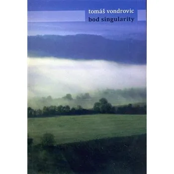 Poezie BOD SINGULARITY – Tomáš Vondrovic