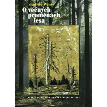 O věčných proměnách lesa - Weiss Siegfried