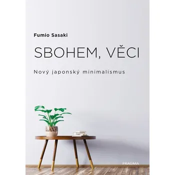 Sbohem, věci: Nový japonský minimalismus - Sasaki Fumio (2019, pevná)