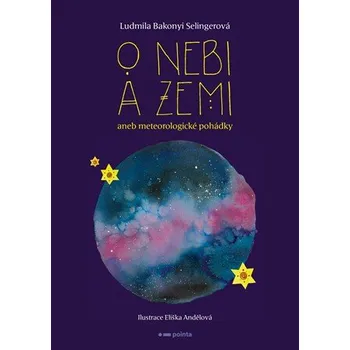 Pohádka O nebi a zemi aneb Meteorologické pohádky - Ludmila Bakonyi Selingerová (2019, vázaná)