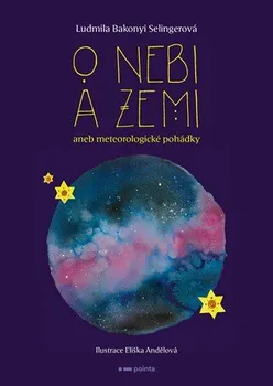 Pohádka O nebi a zemi aneb Meteorologické pohádky - Ludmila Bakonyi Selingerová (2019, vázaná)