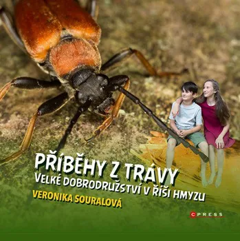 Příběhy z trávy: Velké dobrodružství v říši hmyzu - Veronika Souralová (2019, vázaná)