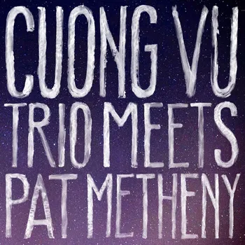 Zahraniční hudba Cuong Vu Trio Meets Pat Metheny - Pat Metheny, Cuong Vu Trio [CD]