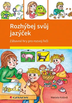 Rozhýbej svůj jazýček: Zábavné hry pro rozvoj řeči - Marcela Kotová (2019, brožovaná)