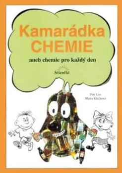Chemie Kamarádka chemie aneb chemie pro každý den - Marta Klečková, Petr Los (2007)