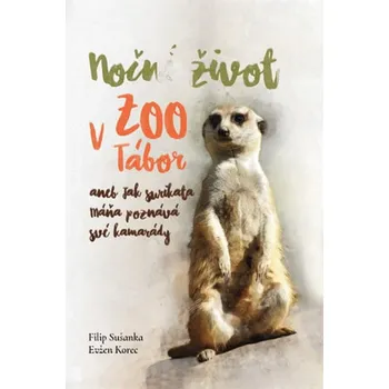 Bystrá hlava Noční život v ZOO Tábor aneb jak surikata Máňa poznává své kamarády - RNDr. Evžen Korec CSc., Filip Sušanka - 978-80-906605-1-9