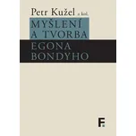 Myšlení a tvorba Egona Bondyho - Petr Kužel (2018, vázaná)