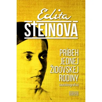 Príbeh jednej židovskej rodiny: Autobiografia - Edita Steinová [SK] (2019, pevná s přebalem lesklá, 1. vydání)