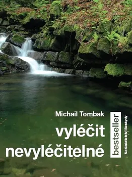 Osobní rozvoj Vyléčit nevyléčitelné - PhDr. Michail Tombak (2012, brožovaná)