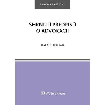 Shrnutí předpisů o advokacii - Martin Pelikán (2018)