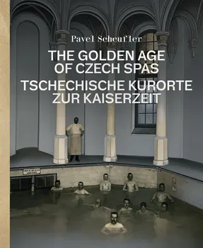 kniha The Golden Age of Czech Spas - Pavel Scheufler [DE] (2019, pevná)