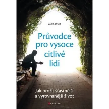 Populárně naučná literatura pro dospělé Průvodce pro vysoce citlivé lidi: Jak prožít šťastnější a vyrovnanější život Kniha