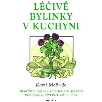 Léčivé bylinky v kuchyni: 50 běžných bylin a 250 receptů pro stálé zdraví vaší rodiny Kniha