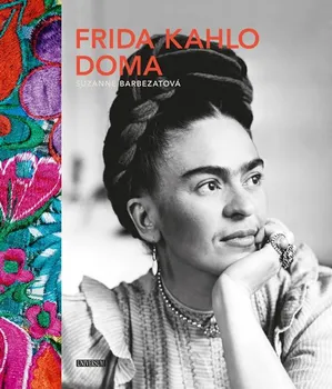 Umění Frida Kahlo doma - Suzanne Barbezat (2019, pevná)