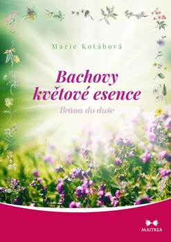 Bachova květové esence: Brána do duše - Marie Kotábová (2019, brožovaná)