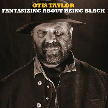 Zahraniční hudba Fantasizing About Being Black - Otis Taylor [CD]