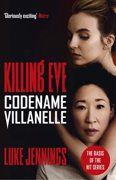 Codename Villanelle: The basis for Killing Eve, now a major BBC TV series - Luke Jennings [EN] (2018, brožovaná)