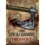 Hrdinové - Joe Abercrombie (2011,…