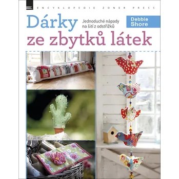 Dárky ze zbytků látek: Jednoduché nápady na šití z odstřižků - Debbie Shore (2018, brožovaná)