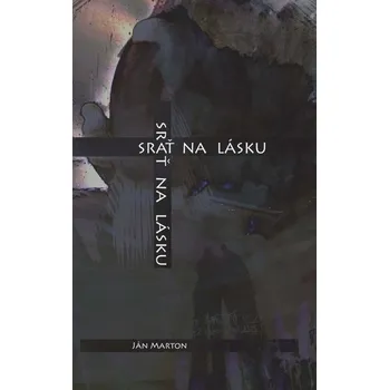Kniha Srať na lásku - Ján Marton (E-Kniha)