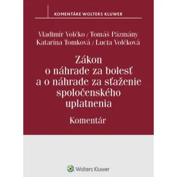 Zákon o náhrade za bolesť a o náhrade za sťaženie spoločenského uplatnenia komentár - Volčko Vladimír Pázmány Tomáš Tomková Katarína Volčková Lucia