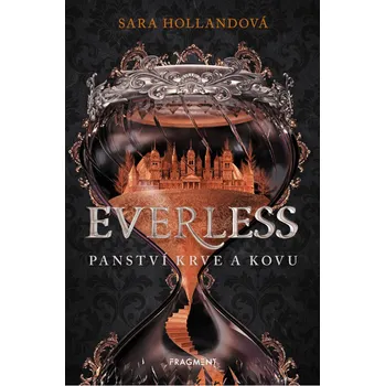 Everless: Panství krve a kovu - Sara Hollandová (2019, pevná)