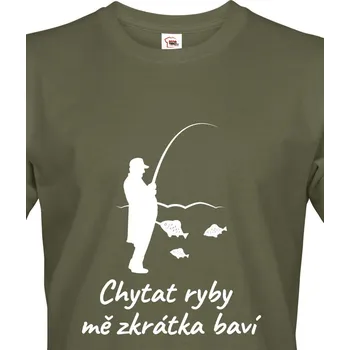 Pánské tričko Rybářské tričko Chytat ryby mě zkrátka baví, Barva Military - 69 Bezvatriko.cz 1