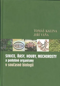 Příroda Sinice, řasy, houby, mechorosty a podobné organismy v současné biologii - Tomáš Kalina (2010)