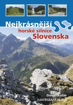 Nejkrásnější horské silnice Slovenska - Daniel Kollár (2012, brožovaná)