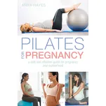 Pilates for Pregnancy: A Safe and Effective Guide for Pregnancy and Motherhood - Anya Hayes [EN] (2018, brožovaná, 1st Edition)