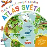 Moje první encyklopedie: Atlas světa -…