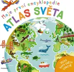 Moje první encyklopedie: Atlas světa -…
