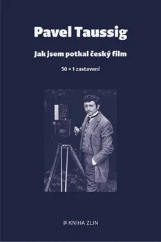 Umění Jak jsem potkal český film: 30 + 1 zastavení - Pavel Taussig (2019, pevná)